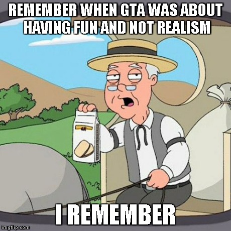 Pepperidge Farm Remembers | REMEMBER WHEN GTA WAS ABOUT HAVING FUN AND NOT REALISM I REMEMBER | image tagged in memes,pepperidge farm remembers | made w/ Imgflip meme maker