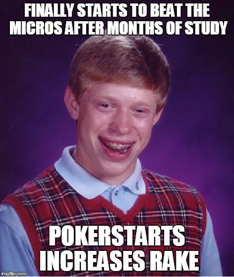 Bad Luck Brian Meme | FINALLY STARTS TO BEAT THE MICROS AFTER MONTHS OF STUDY POKERSTARTS INCREASES RAKE | image tagged in memes,bad luck brian,poker | made w/ Imgflip meme maker