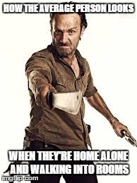 HOW THE AVERAGE PERSON LOOKS WHEN THEY'RE HOME ALONE AND WALKING INTO ROOMS | image tagged in so true,home alone,joelyboy | made w/ Imgflip meme maker