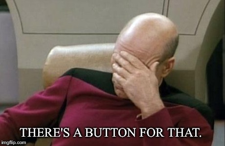 Captain Picard Facepalm Meme | THERE'S A BUTTON FOR THAT. | image tagged in memes,captain picard facepalm | made w/ Imgflip meme maker