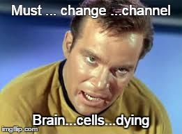 Must ... change ...channel Brain...cells...dying | image tagged in kirk | made w/ Imgflip meme maker