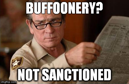 BUFFOONERY? NOT SANCTIONED | made w/ Imgflip meme maker