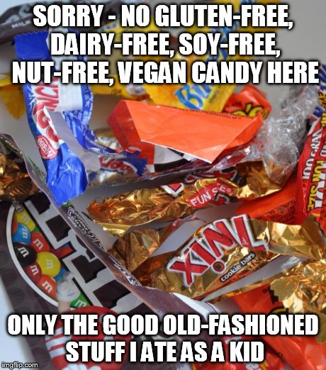 Candy Stash | SORRY - NO GLUTEN-FREE, DAIRY-FREE, SOY-FREE, NUT-FREE, VEGAN CANDY HERE ONLY THE GOOD OLD-FASHIONED STUFF I ATE AS A KID | image tagged in candy stash | made w/ Imgflip meme maker