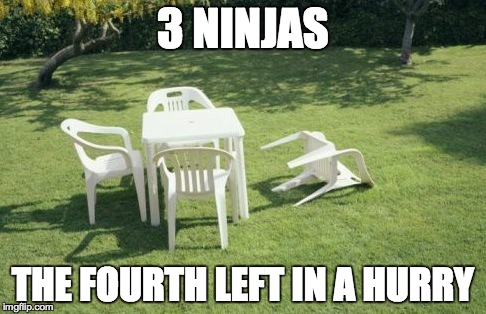 We Will Rebuild | 3 NINJAS THE FOURTH LEFT IN A HURRY | image tagged in memes,we will rebuild | made w/ Imgflip meme maker
