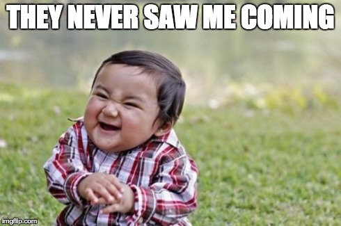 Evil Toddler Meme | THEY NEVER SAW ME COMING | image tagged in memes,evil toddler | made w/ Imgflip meme maker