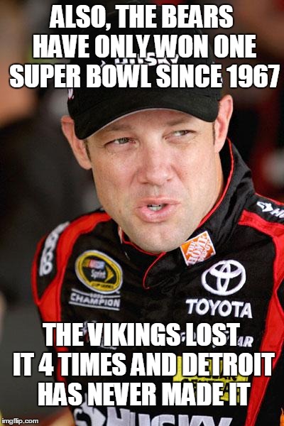 So the packers have seriously won 80% of the titles in the NFC North. | ALSO, THE BEARS HAVE ONLY WON ONE SUPER BOWL SINCE 1967 THE VIKINGS LOST IT 4 TIMES AND DETROIT HAS NEVER MADE IT | image tagged in matt kenseth so | made w/ Imgflip meme maker