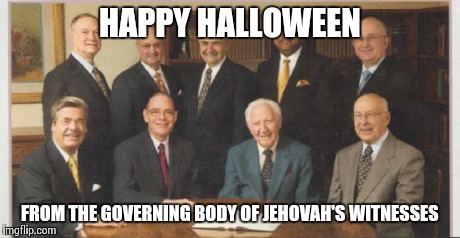 HAPPY HALLOWEEN FROM THE GOVERNING BODY OF JEHOVAH'S WITNESSES | image tagged in jw governing body | made w/ Imgflip meme maker