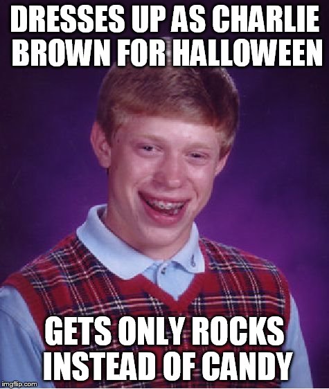 Bad Luck Brian Meme | DRESSES UP AS CHARLIE BROWN FOR HALLOWEEN GETS ONLY ROCKS INSTEAD OF CANDY | image tagged in memes,bad luck brian | made w/ Imgflip meme maker