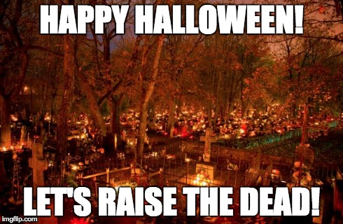 HAPPY HALLOWEEN! LET'S RAISE THE DEAD! | HAPPY HALLOWEEN! LET'S RAISE THE DEAD! | image tagged in cemetery,halloween,candles | made w/ Imgflip meme maker