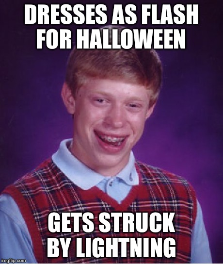 Bad Luck Brian Meme | DRESSES AS FLASH FOR HALLOWEEN GETS STRUCK BY LIGHTNING | image tagged in memes,bad luck brian | made w/ Imgflip meme maker