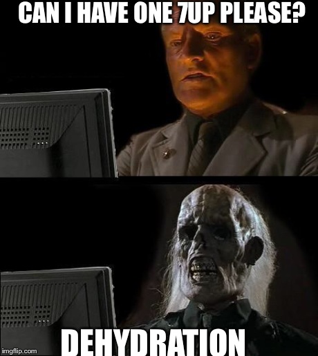 I'll Just Wait Here | CAN I HAVE ONE 7UP PLEASE? DEHYDRATION | image tagged in memes,ill just wait here | made w/ Imgflip meme maker