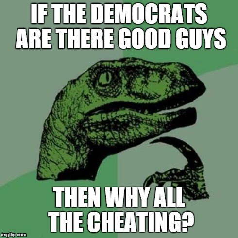 Fraud wrapped in irony and seasoned with fail. That's what you get when you vote Dem in. | IF THE DEMOCRATS ARE THERE GOOD GUYS THEN WHY ALL THE CHEATING? | image tagged in memes,philosoraptor,political,politics,fraud | made w/ Imgflip meme maker
