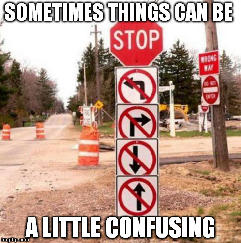 Confusing?  | SOMETIMES THINGS CAN BE A LITTLE CONFUSING | image tagged in confusing,signs/billboards | made w/ Imgflip meme maker