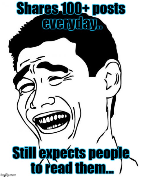 Yao Ming Meme | Shares 100+ posts everyday.. Still expects people to read them... | image tagged in memes,yao ming | made w/ Imgflip meme maker