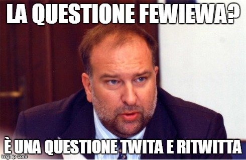 LA QUESTIONE FEWIEWA? Ãˆ UNA QUESTIONE TWITA E RITWITTA | made w/ Imgflip meme maker