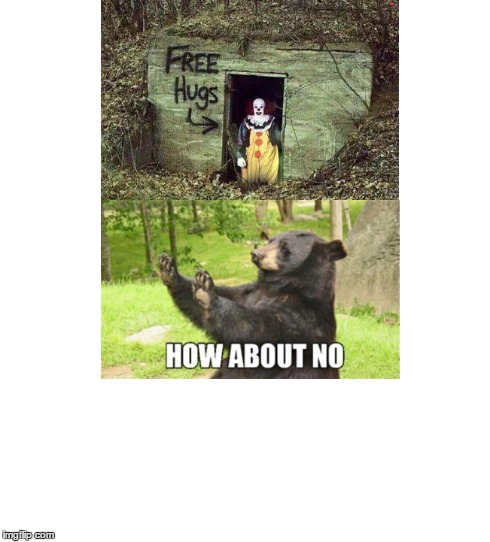 No more hugs... | image tagged in free hugs,how about no bear,clown,creepy | made w/ Imgflip meme maker
