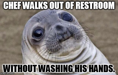 Awkward Moment Sealion | CHEF WALKS OUT OF RESTROOM WITHOUT WASHING HIS HANDS. | image tagged in memes,awkward moment sealion | made w/ Imgflip meme maker