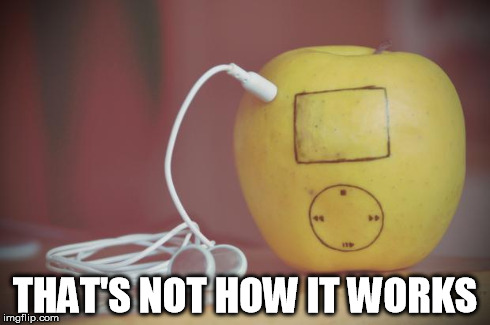 apple | THAT'S NOT HOW IT WORKS | image tagged in apple | made w/ Imgflip meme maker