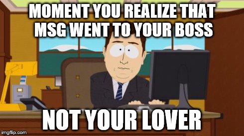 Aaaaand Its Gone | MOMENT YOU REALIZE THAT MSG WENT TO YOUR BOSS NOT YOUR LOVER | image tagged in memes,aaaaand its gone | made w/ Imgflip meme maker