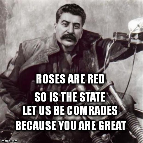 ROSES ARE RED SO IS THE STATE LET US BE COMRADES BECAUSE YOU ARE GREAT | made w/ Imgflip meme maker