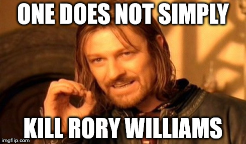 One Does Not Simply Meme | ONE DOES NOT SIMPLY KILL RORY WILLIAMS | image tagged in memes,one does not simply | made w/ Imgflip meme maker