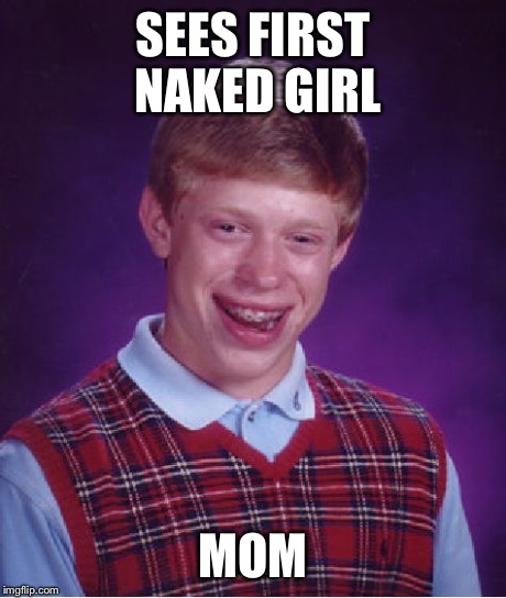 Bad Luck Brian | SEES FIRST NAKED GIRL MOM | image tagged in memes,bad luck brian,awkward,funny | made w/ Imgflip meme maker