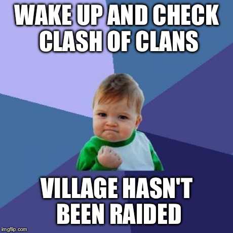 Success Kid Meme | WAKE UP AND CHECK CLASH OF CLANS VILLAGE HASN'T BEEN RAIDED | image tagged in memes,success kid | made w/ Imgflip meme maker