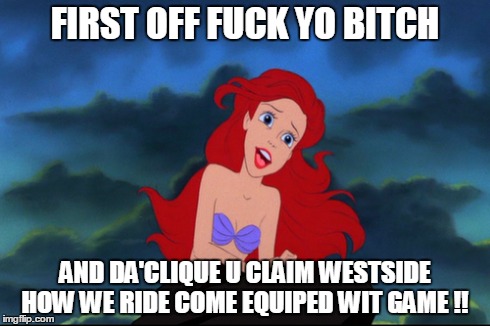 FIRST OFF F**K YO B**CH AND DA'CLIQUE U CLAIM WESTSIDE HOW WE RIDE COME EQUIPED WIT GAME !! | made w/ Imgflip meme maker