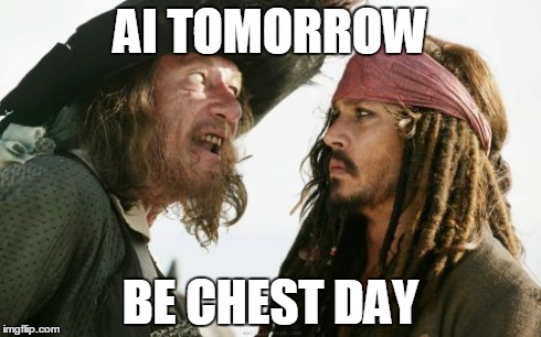 Barbosa And Sparrow | AI TOMORROW BE CHEST DAY | image tagged in memes,barbosa and sparrow | made w/ Imgflip meme maker