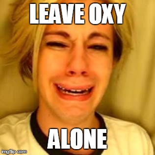 leave alone | LEAVE OXY ALONE | image tagged in leave alone | made w/ Imgflip meme maker