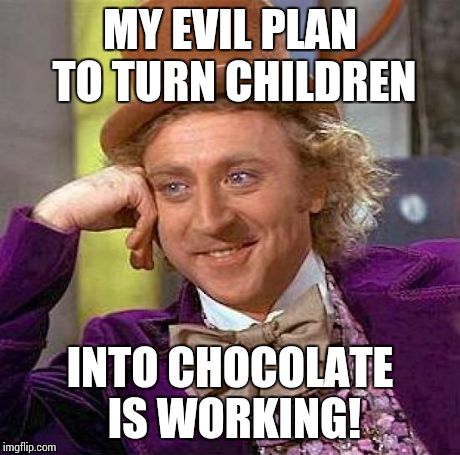 Creepy Condescending Wonka | MY EVIL PLAN TO TURN CHILDREN INTO CHOCOLATE IS WORKING! | image tagged in memes,creepy condescending wonka | made w/ Imgflip meme maker