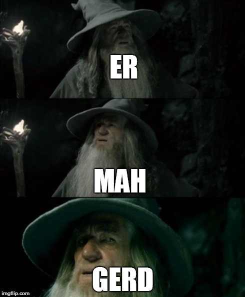 Confused Gandalf | ER GERD MAH | image tagged in memes,confused gandalf | made w/ Imgflip meme maker