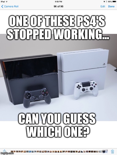 ONE OF THESE PS4'S STOPPED WORKING... CAN YOU GUESS WHICH ONE? | made w/ Imgflip meme maker