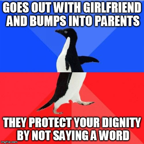 Socially Awkward Awesome Penguin | GOES OUT WITH GIRLFRIEND AND BUMPS INTO PARENTS THEY PROTECT YOUR DIGNITY BY NOT SAYING A WORD | image tagged in memes,socially awkward awesome penguin | made w/ Imgflip meme maker