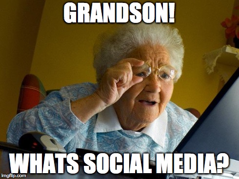 Grandma Finds The Internet | GRANDSON! WHATS SOCIAL MEDIA? | image tagged in memes,grandma finds the internet | made w/ Imgflip meme maker