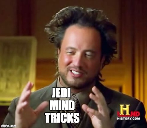 Ancient Aliens Meme | JEDI MIND TRICKS | image tagged in memes,ancient aliens | made w/ Imgflip meme maker