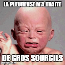 LA PLEUREUSE M'A TRAITE DE GROS SOURCILS | made w/ Imgflip meme maker