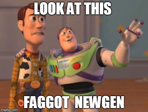 X, X Everywhere Meme | LOOK AT THIS F*GGOT  NEWGEN | image tagged in memes,x x everywhere | made w/ Imgflip meme maker