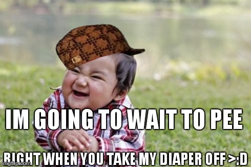 Evil Toddler | IM GOING TO WAIT TO PEE RIGHT WHEN YOU TAKE MY DIAPER OFF >:D | image tagged in memes,evil toddler,scumbag | made w/ Imgflip meme maker