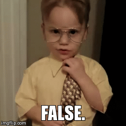 False | FALSE. | image tagged in gifs | made w/ Imgflip video-to-gif maker