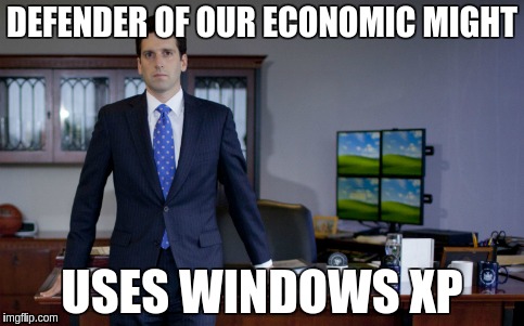 DEFENDER OF OUR ECONOMIC MIGHT USES WINDOWS XP | made w/ Imgflip meme maker