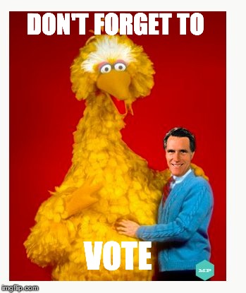Big Bird And Mitt Romney Meme | DON'T FORGET TO VOTE | image tagged in memes,big bird and mitt romney | made w/ Imgflip meme maker