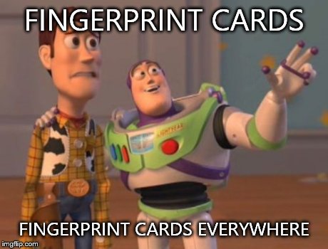 X, X Everywhere Meme | FINGERPRINT CARDS FINGERPRINT CARDS EVERYWHERE | image tagged in memes,x x everywhere | made w/ Imgflip meme maker