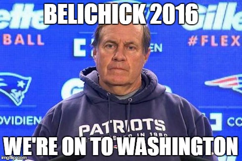 BELICHICK 2016 WE'RE ON TO WASHINGTON | image tagged in Patriots | made w/ Imgflip meme maker