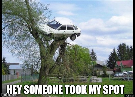 Secure Parking Meme | HEY SOMEONE TOOK MY SPOT | image tagged in memes,secure parking | made w/ Imgflip meme maker