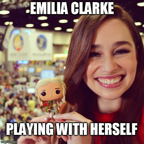 Emilia Clarke playing with herself | EMILIA CLARKE PLAYING WITH HERSELF | image tagged in emilia clarke,funny,khaleesi,game of thrones | made w/ Imgflip meme maker
