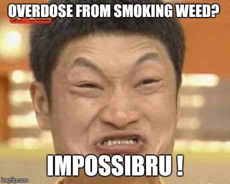S W E D | OVERDOSE FROM SMOKING WEED? IMPOSSIBRU ! | image tagged in memes,impossibru guy original | made w/ Imgflip meme maker