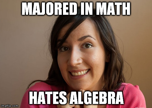 MAJORED IN MATH HATES ALGEBRA | made w/ Imgflip meme maker