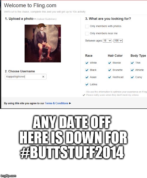 ANY DATE OFF HERE IS DOWN FOR #BUTTSTUFF2014 | made w/ Imgflip meme maker