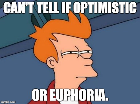 Futurama Fry | CAN'T TELL IF OPTIMISTIC OR EUPHORIA. | image tagged in memes,futurama fry | made w/ Imgflip meme maker